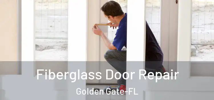 Fiberglass Door Repair Golden Gate-FL